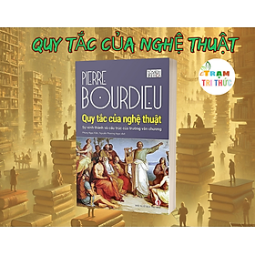 Quy tắc của nghệ thuật - Pierre Bourdieu - Nhà Xuất Bản Tri Thức