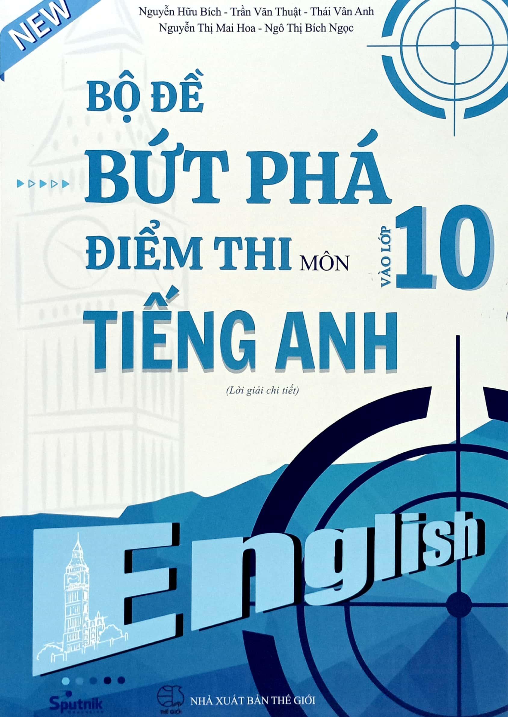 Bộ Đề Bứt Phá Điểm Thi Vào Lớp 10 Môn Tiếng Anh (Lời Giải Chi Tiết)