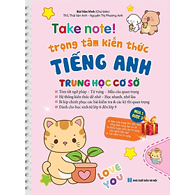 TAKE NOTE! Trọng Tâm Kiến Thức Tiếng Anh Trung Học Cơ Sở (Gáy Lò Xo)