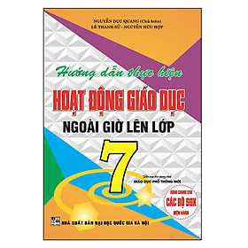 Hướng Dẫn Thực Hiện Hoạt Động Giáo Dục Ngoài Giờ Lên Lớp 7 - Dùng Chung Cho Các Bộ Sách giáo khoa Hiện Hành ( bc)
