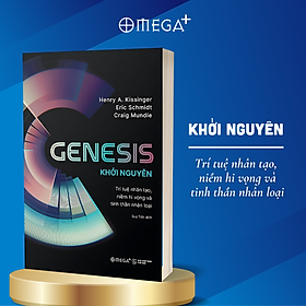 Genesis - Khởi Nguyên - Trí Tuệ Nhân Tạo, Niềm Hi Vọng Và Tinh Thần Nhân Loại - Omega Plus (Henry A. Kissinger, Eric Schmidt, Craig Mundie) 