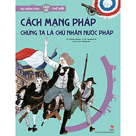 Du hành vào lịch sử thế giới - Cách mạng Pháp – Chúng ta là chủ nhân nước Pháp