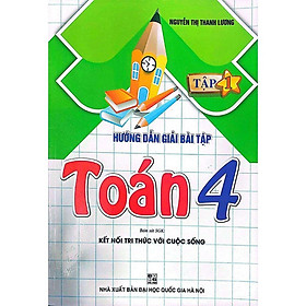 Sách-Hướng Dẫn Giải Bài Tập Toán Lớp 4 Tập 1 (Bám Sát SGK Kết Nối Tri Thức Với Cuộc Sống)