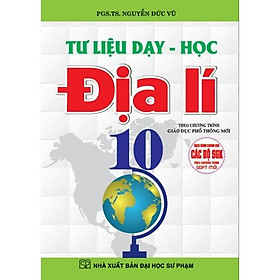 Sách - tư liệu dạy học địa lí lớp 10 (dùng chung cho các bộ sách giáo khoa theo chương trình giáo dục phổ thông mới) HA-MK