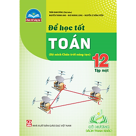ĐỂ HỌC TỐT TOÁN LỚP 12 - TẬP 1 (Bộ sách Chân trời sáng tạo)