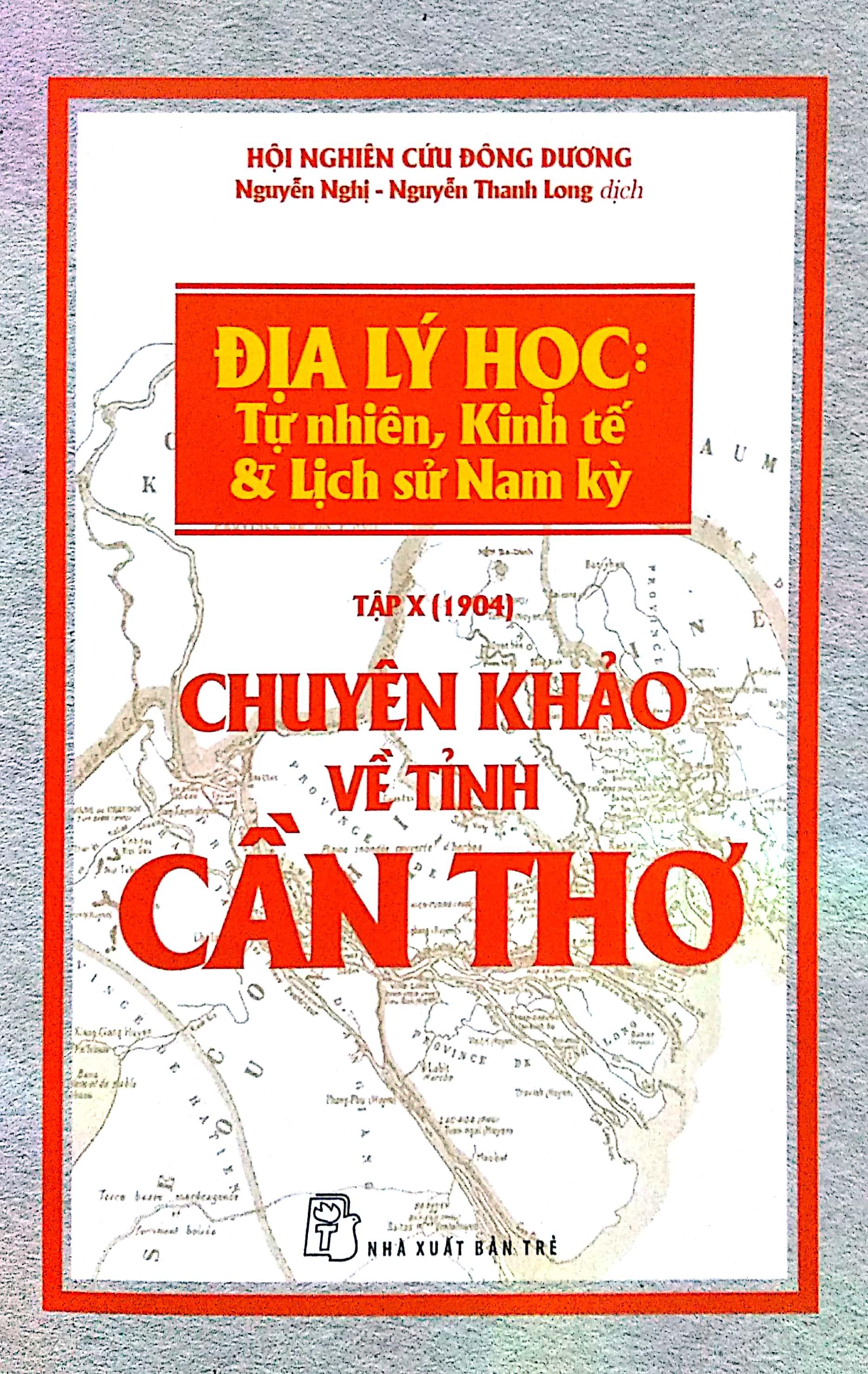 Chuyên Khảo Về Tỉnh Cần Thơ - Địa Lý Học: Tự Nhiên, Kinh Tế Và Lịch Sử Nam Kỳ (Tập X - 1904)