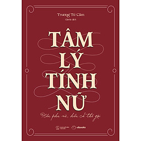 Sách Tâm Lý Tính Nữ: Hiểu Phụ Nữ, Hiểu Cả Thế Giới