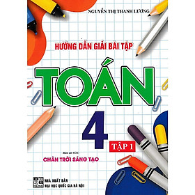 Sách - Hướng Dẫn Giải Bài Tập Toán 4 - Tập 1 - Bám Sát SGK Chân Trời Sáng Tạo - Hồng Ân