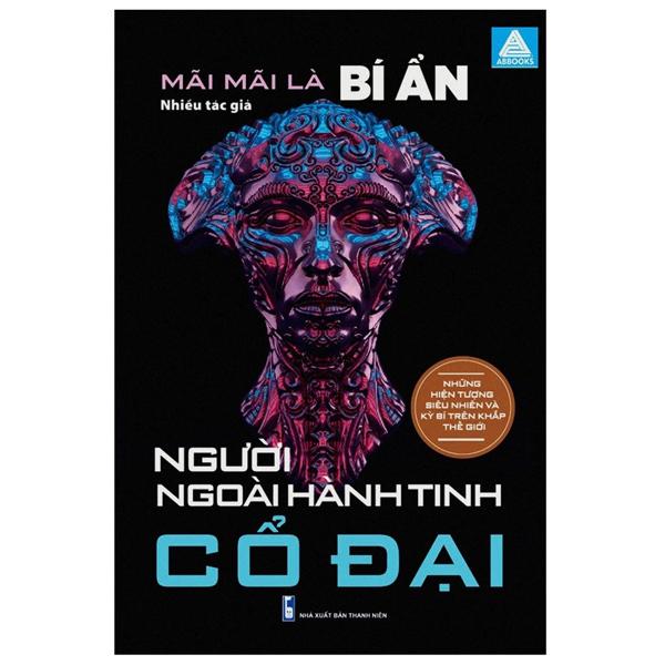 Sách - Mãi Mãi Là Bí Ẩn - Những Hiện Tượng Siêu Nhiên Và Kỳ Bí Trên Khắp Thế Giới - Người Ngoài Hành Tinh Cổ Đại