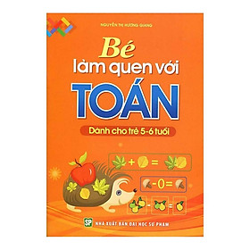 Bé Làm Quen Với Toán - Dành Cho Trẻ 5 - 6 Tuổi - Bản Quyền