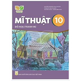 Sách giáo khoa Mĩ Thuật 10- Đồ Họa (Tranh in)- Kết Nối Tri Thức Với Cuộc Sống (Kèm Nilon bọc Sách)