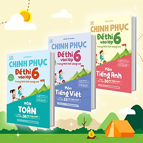 Combo Chinh phục đề thi vào lớp 6 trường THCS Chất lượng cao môn Toán - Anh - Tiếng Việt
