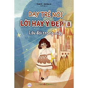 Dạy Trẻ Nói Lời Hay Ý Đẹp 8 - Lâu Đài Trong Mây - Bản Quyền
