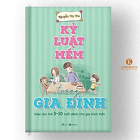 Sách - Kỷ luật mềm trong gia đình: Giáo dục trẻ 3 – 10 tuổi dành cho gia đình Việt