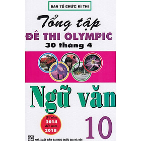 Tổng Tập Đề Thi Olympic 30 Tháng 4 Ngữ Văn Lớp 10 (Từ Năm 2014 Đến Năm 2018)