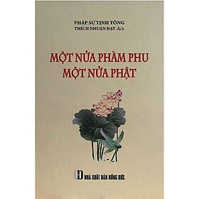 Sách - Một Nửa Phàm Phu Một Nửa Phật - Pháp Sư Tịnh Tông -  Thích Nhuận Đạt dịch - NXB Thời Đại