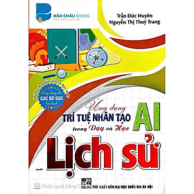 Sách - Ứng Dụng Trí Tuệ AI Trong Dạy Và Học môn lịch sử ( (Dành Giáo Viên Và Học Sinh - Dùng Cho Các Bộ SGK Hiện Hành) )