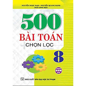Sách - 500 Bài Toán Chọn Lọc Lớp 8 - Dùng Chung Cho Các Bộ SGK Hiện Hành - Hồng Ân