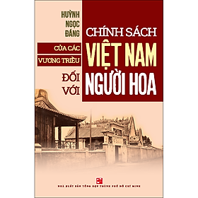 Chính sách của các vương triều Việt Nam đối với người Hoa (Tái bản có bổ sung 2024)