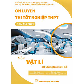Ôn Luyện Thi Tốt Nghiệp THPT Từ Năm 2025 Môn Vật Lí (Theo Chương Trình GDPT Mới) - EDU