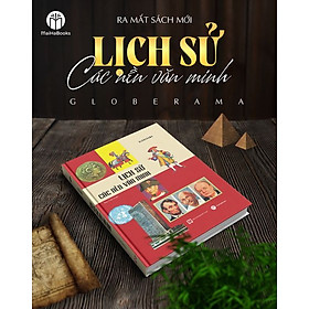 Sách - LỊCH SỬ CÁC NỀN VĂN MINH - GLOBERAMA