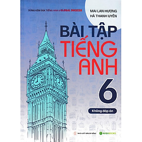 Bài Tập Tiếng Anh 6 (Dùng Kèm SGK Tiếng Anh 6 Global Success) (HASA)