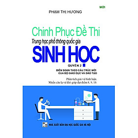 CHINH PHỤC ĐỀ THI TRUNG HỌC PHỔ THÔNG QUỐC GIA SINH HỌC QUYỂN 2_KV