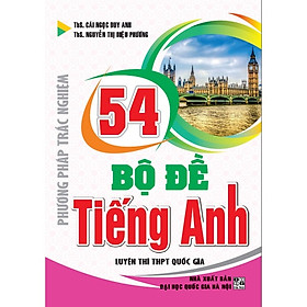 Phương Pháp Trắc Nghiệm - 54 Bộ Đề Tiếng Anh Luyện Thi THPT Quốc Gia