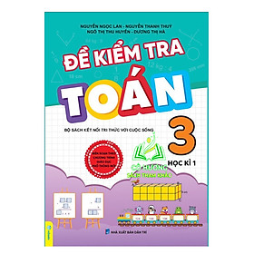 Sách - Đề Kiểm Tra Toán 3 Học Kì 1 (Bộ Sách Kết Nối Tri Thức Với Cuộc Sống)