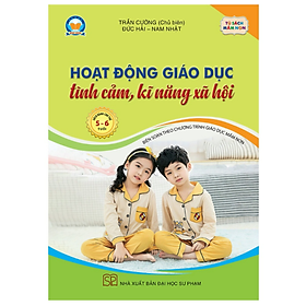 Sách Hoạt Động Giáo Dục tình cảm, kĩ năng xã hội - cho trẻ 5 - 6 tuổi
