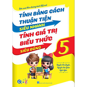 Tính Bằng Cách Thuận Tiện Siêu Nhanh, Tính Giá Trị Biểu Thức Siêu Đúng - Lớp 5 - Bản Quyền