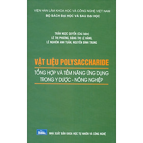 Vật Liệu Polysaccharide Tổng Hợp Và Tiềm Năng Ứng Dụng Trong Y Dược - Nông Nghiệp (Bộ Sách Đại Học Và Sau Đại Học) (Bìa Cứng)  