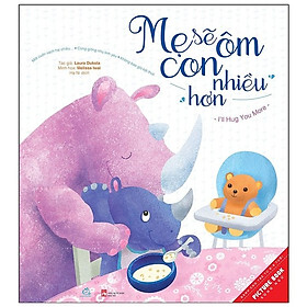 Sách Tranh Song Ngữ - Mẹ Sẽ Ôm Con Nhiều Hơn, Con Sẽ Ôm Mẹ Nhiều Hơn