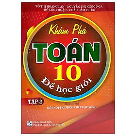 Khám Phá Toán 10 Để Học Giỏi - Tập 2 (Dùng Kèm SGK Kết Nối Tri Thức Với Cuộc Sống)