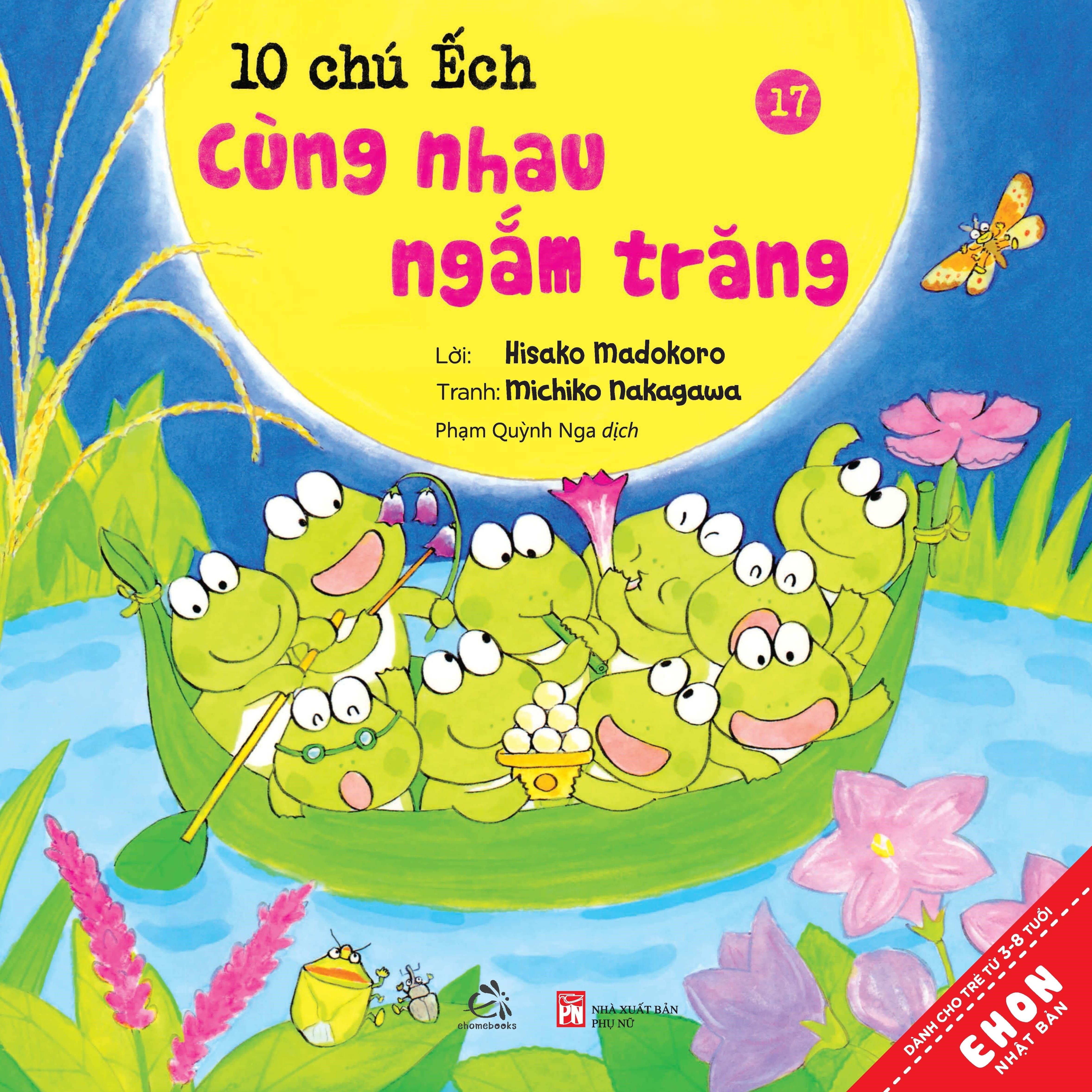 Sách Ehon Nhật Bản 10 Chú ếch Tái Bản 2020 Trọn bộ 18 cuốn: 10 chú ếch, 10 chú ếch,1 người bạn mới, Đi tới núi Mõ, Lễ hội mùa hè, Trú đông, Cùng nhau đón tết, Cuộc thi hát hay, Mùa xuân đến rồi, Ngày hội thể thao, Lễ hội sao vui vẻ , Tới núi Rào Rào, Cùng tới biển chơi, Món quà đặc biệt, Đi Picnic, Mở cửa bể bơi, Lần đầu đi cắm trại, Cùng nhau ngắm trăng, Lễ hội mùa Thu