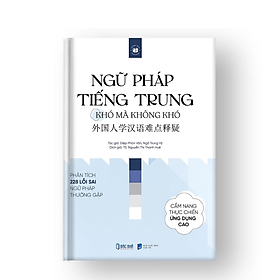 Ngữ Pháp Tiếng Trung, khó mà không khó - Phân tích & Hướng dẫn học ngữ pháp tiếng Trung thường gặp -  Nhà xuất bản Dân Trí - Bác Nhã