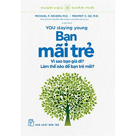 Khoa Học Khám Phá - Bạn Trẻ Mãi (Vì Sao Bạn Già Đi? Làm Thế Nào Để Bạn Trẻ Mãi?) - Michael F. Roizen, Mehmet C.Oz