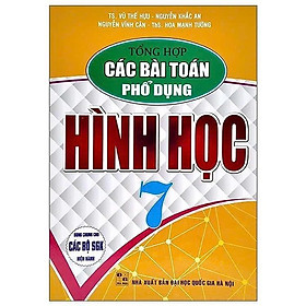 Sách - Tổng Hợp Các Bài Toán Phổ Dụng Hình Học Lớp 7 - Dùng Chung Cho Các Bộ SGK Hiện Hành - Hồng Ân