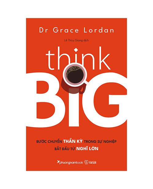 Think Big - Bước Chuyển Thần Kỳ Trong Sự Nghiệp Bắt Đầu Từ Nghĩ Lớn