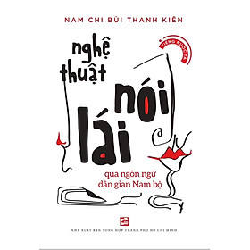 Nghệ thuật nói lái qua ngôn ngữ dân gian Nam bộ - Tái bản 2024
