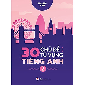 Sách - 30 Chủ Đề Từ Vựng Tiếng Anh - Tập 2
