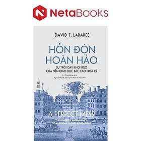 Hỗn Độn Hoàn Hảo - Sự trỗi dậy khó ngờ của nền giáo dục bậc cao Hoa Kỳ