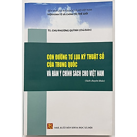 Sách - Con Đường Tơ Lụa Kỹ Thuật Số Của Trung Quốc Và Hàm Ý Chính Sách Cho Việt Nam
