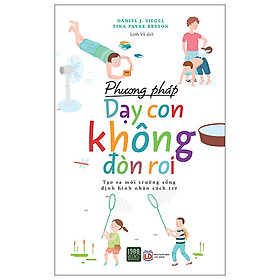 Sách - Phương pháp dạy con không đòn roi (2022) - Daniel J Siegel, Tina Payne Bryson (TTR Next Generation)