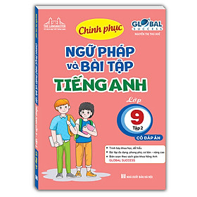 GLOBAL SUCCESS - Chinh phục ngữ pháp và bài tập tiếng anh lớp 9 tập 2 (Có đáp án)