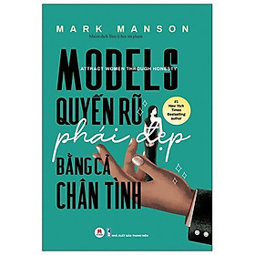Models: Quyến Rũ Phái Đẹp Bằng Cả Chân Tình
