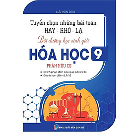 Sách - Tuyển Chọn Những Bài Toán Hay Khó Lạ - Bồi Dưỡng Học Sinh Giỏi Hóa Học Lớp 9 - Phần Hữu Cơ - Khang Việt Book