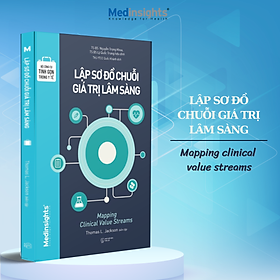 Bộ Công Cụ Tinh Gọn Trong Y Tế: Lập Sơ Đồ Chuỗi Giá Trị Lâm Sàng - Mapping Clinical  Value Streams (Medinsights)