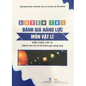 Luyện thi đánh giá năng lực MÔN VẬT LÍ (Kiến thức lớp 12 dành cho các kì thi Đánh giá năng lực)