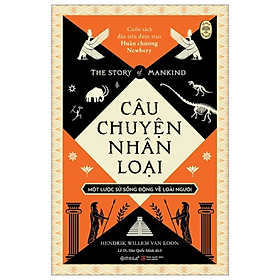 Sách - The Story Of Mankind - Câu Chuyện Nhân Loại - Một Lược Sử Sống Động Về Loài Người - Hendrik Willem Van Loon - Nhà xuất bản Lao Động
